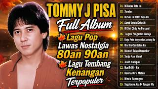 Tommy J Pisa Full Album 🍁 Lagu Pop Lawas Nostalgia 80an 90an 🍁 Lagu Tembang Kenangan Terpopuler