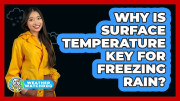 Why Is Surface Temperature Key For Freezing Rain? - Weather Watchdog