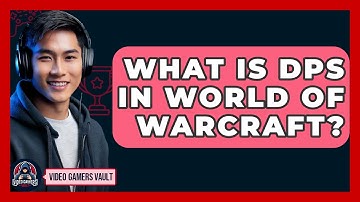What Is DPS In World Of Warcraft? - Video Gamers Vault