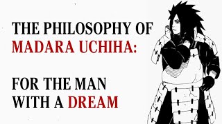 The Philosophy of Madara Uchiha - For The Man With A Dream