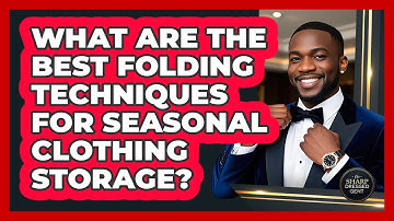 What Are The Best Folding Techniques For Seasonal Clothing Storage? - The Sharp Dressed Gent