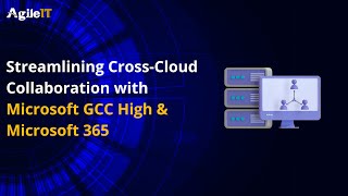 Streamlining Cross Cloud Collaboration with Microsoft GCC High &amp; Microsoft 365