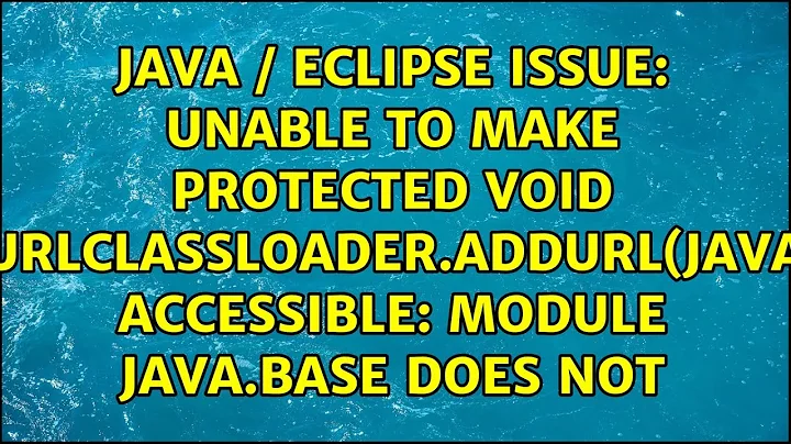 Java / Eclipse issue: Unable to make protected void java.net.URLClassLoader.addURL(java.net.URL)...