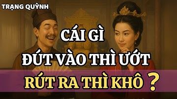 "Cái Gì Càng Đút Vào Càng Ướt?"– Trạng Quỳnh Đáp Khiến Hoàng Hậu Đứng Hình, Vua Tàu Cứng Họng!