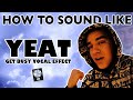 How to Sound Like YEAT - &quot;Get Busy&quot; Vocal Effect - Logic Pro X