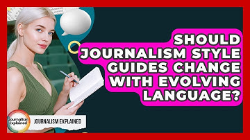 Should Journalism Style Guides Change With Evolving Language? - Journalism Explained