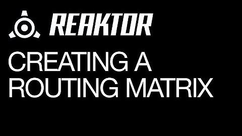 Reaktor - Creating a Routing Matrix - How to Tutorial