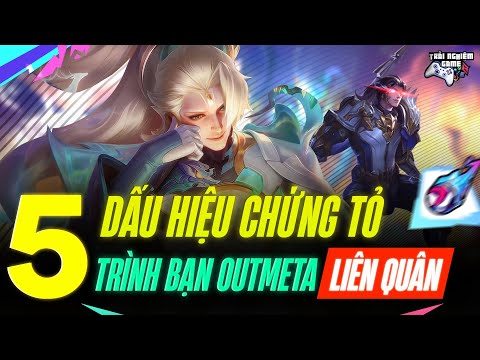 Liên Quân 5 Dấu Hiệu Chứng Tỏ Trình Bạn Đang OutMeta, Cùng Sửa Nhé TNG