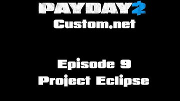 PAYDAY 2 Custom.net Episode 9 - Project Eclipse