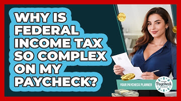 Why Is Federal Income Tax So Complex On My Paycheck? - Your Paycheck Planner