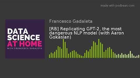 [RB] Replicating GPT-2, the most dangerous NLP model (with Aaron Gokaslan)