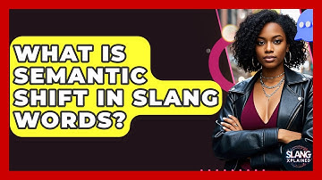 What Is Semantic Shift In Slang Words? - SlangXplained