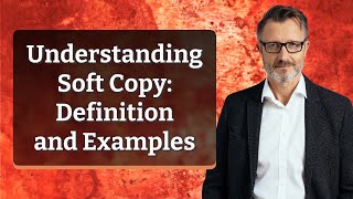 Understanding Soft Copy: Definition and Examples