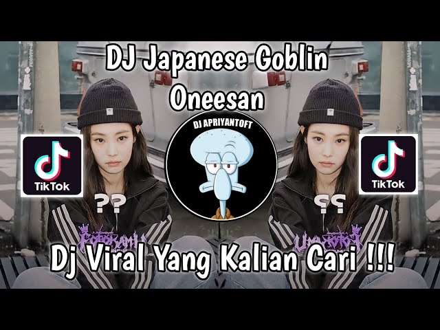 DJ JAPANESE GOBLIN ONEESAN SAOUND Naylaちゃん VIRAL TIK TOK TERBARU 2023 YANG KALIAN CARI ! class=