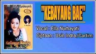 Kebayang Bae - Ella Nurhayati | Cipt. Cartim / Usin Indra [ Original Album ]