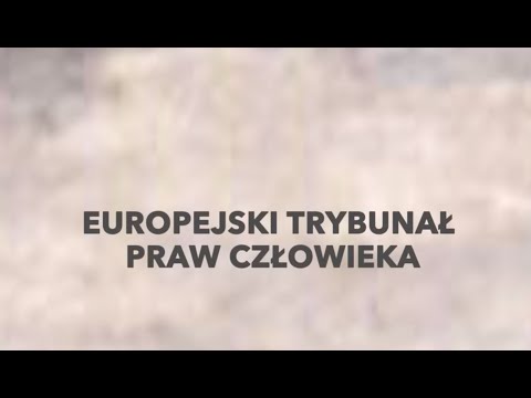 Wideo: Jak Złożyć Wniosek Do Europejskiego Trybunału Praw Człowieka?