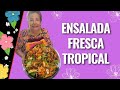 Ensalada Fresca Tropical / Mamá Lupe Cocina Tabasqueña