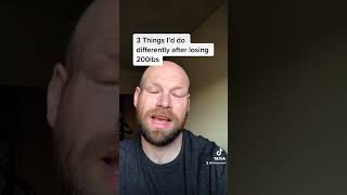 What Id Do Differently After Losing 200 Lbs