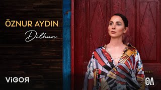 Öznur Aydın - Dilhun (Official Video)