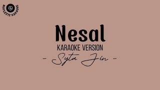 Nesal ( Karaoke Version ) - Syta Jin