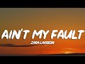 Zara Larsson - Ain&#39;t My Fault (Lyrics)