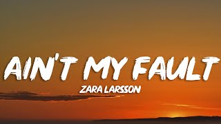 Zara Larsson - Ain't My Fault (Lyrics)