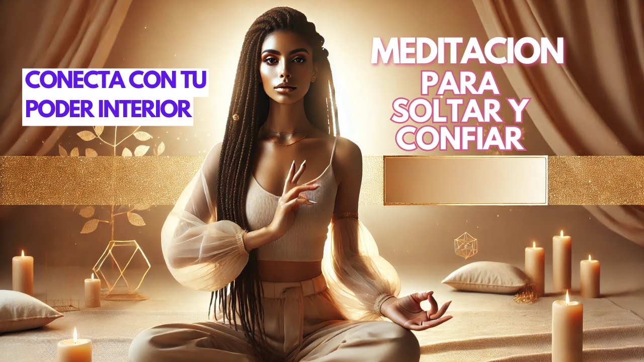 Meditación para soltar y confiar | Conecta con tu Poder Interior - YouTube