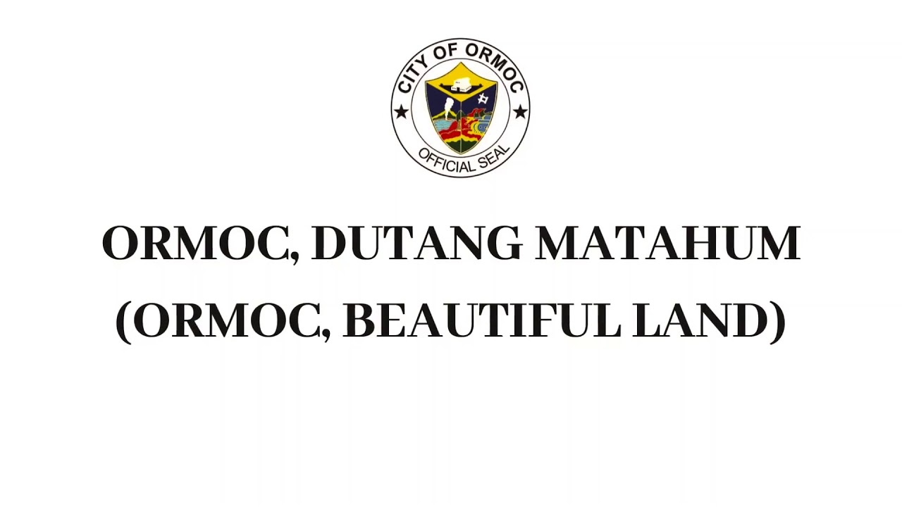 Ormoc City Hymn - ORMOC, DUTANG MATAHUM ( ORMOC, BEAUTIFUL LAND)