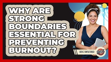 Why Are Strong Boundaries Essential For Preventing Burnout? - Gen Z Unfiltered