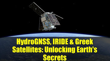 HydroGNSS, IRIDE & Greek Satellites: Unlocking Earth