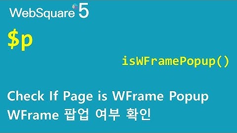 $p - isWFramePopUp() | $p | WebSquare5 - Quick Guide