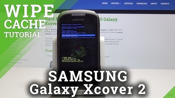 How to Wipe Cache in Samsung Galaxy Xcover 2 - Erase Temporary Cache Files