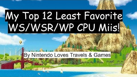 My Top 12 Least Favorite WS/WSR/WP CPU miis!
