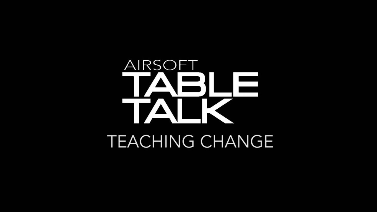 Airsoft Table Talk | Cast 4 Episode 3 : Teaching Change