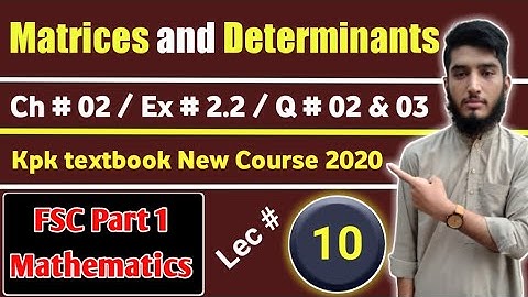 Matrices & Determinants | Exercise # 2.2 | Question # 02,03 | KPK New course | Lec # 10 | 11th Math