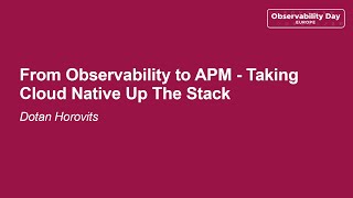 From Observability to APM - Taking Cloud Native Up The Stack - Dotan Horovits