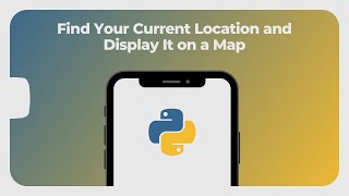 Find Your Current Location and Show It on a Map | Geocoding and Mapping | Python | Code Chorus
