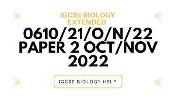 IGCSE BIOLOGY 0610/21/O/N/22 EXTENDED OCTOBER/NOVEMBER 2022 PAPER 2 SOLVED & EXPLAINED