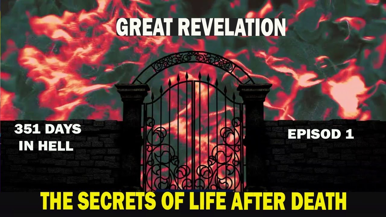 351 DAYS IN HELL//GREAT REVELATION//THE SECRETS OF LIFE AFTER DEATH