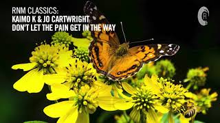 Kaimo K \u0026 Jo Cartwright - Don't Let The Pain Get In The Way [RNM CLASSICS]