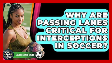 Why Are Passing Lanes Critical For Interceptions In Soccer? - Soccer Stats Vault