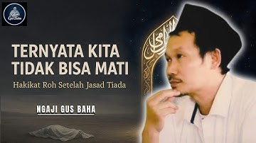 TERNYATA KEMATIAN ITU TIDAK ADA | Gus Baha Jelaskan Hakikat Roh Setelah Jasad Mati