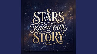 Stars Know Our Story
