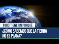 ¿Cómo sabemos que la Tierra no es plana? - Todo tiene un porqué