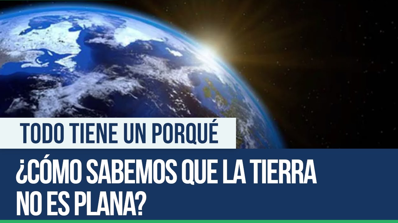 Como Sabemos Que La Tierra No Es Plana Todo Tiene Un Porque Youtube