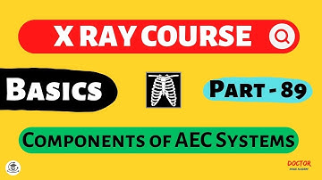 Components of AEC | Part - 89 | X Ray Course | Doctor Inside Academy