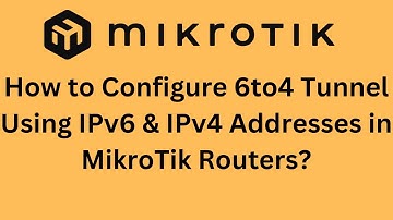 How to Configure 6to4 Tunnel Using IPv6 & IPv4 Addresses in MikroTik Routers