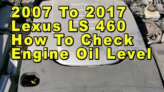 Career Overview 2007 To 2017 Lexus LS 460 How To Check Engine Oil Level On Dipstick - Max & Min Lines
