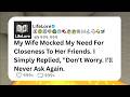 My Wife Mocked My Need For Closeness To Her Friends. I Simply Replied, "Don't Worry."