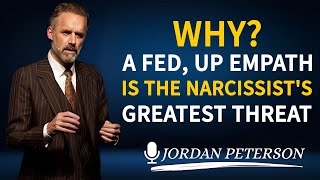 Why A FED, Up Empath Is The Narcissist's Greatest Threat | Jordan Peterson